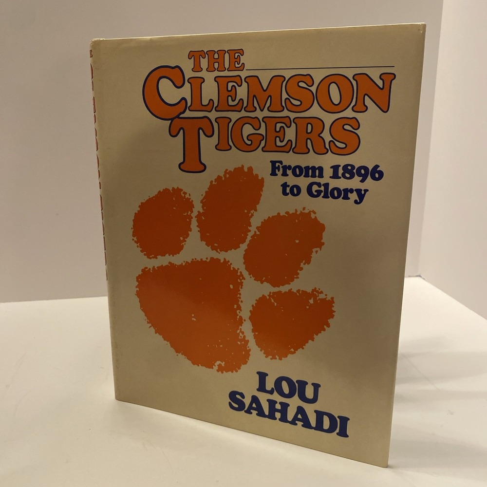 The Clemson Tigers from 1896 to Glory Football Lou‎ Sahadi Book 1983